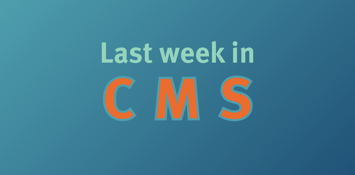 Last week in CMS